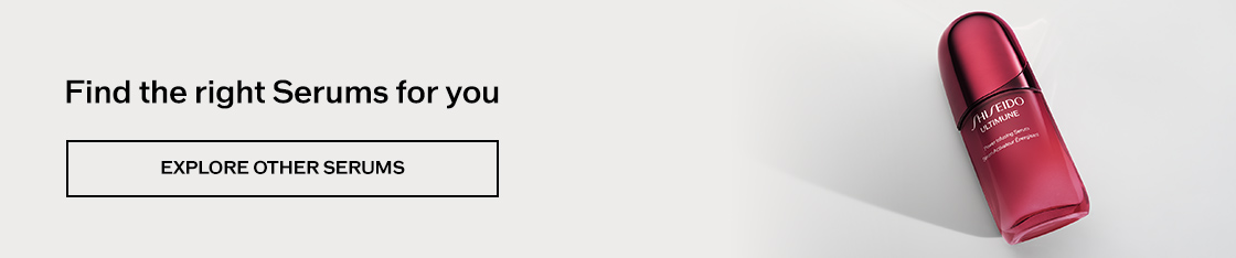 Find the right Serums for you EXPLORE OTHER SERUMS